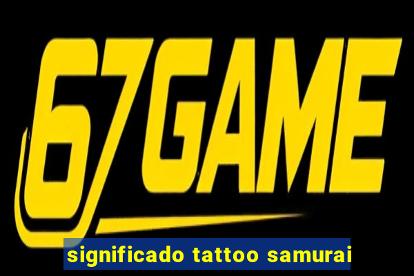 significado tattoo samurai